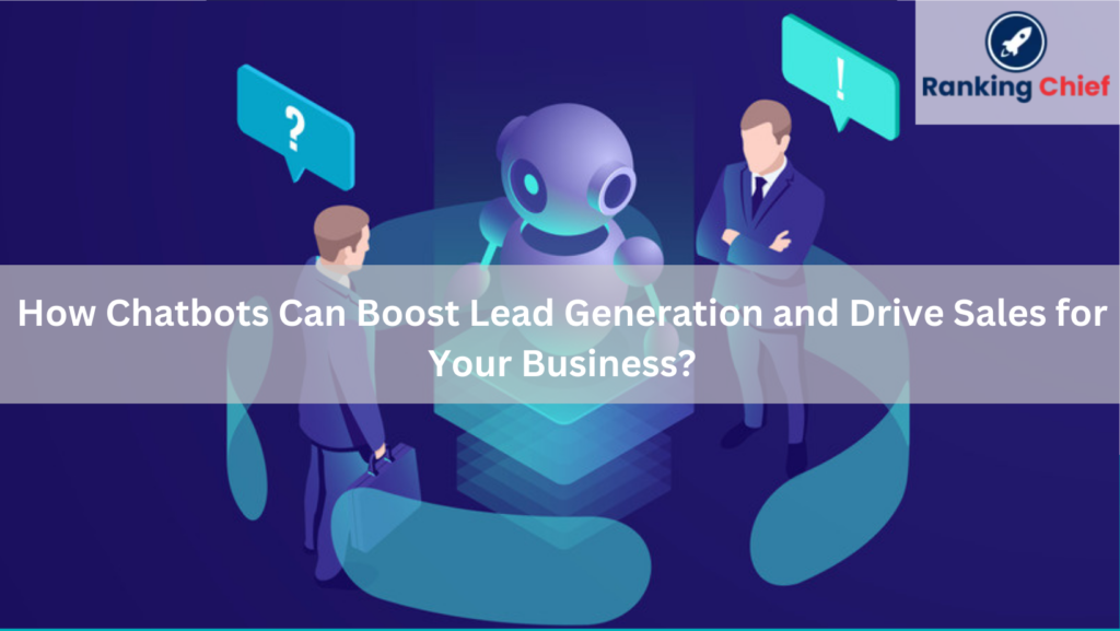 How Chatbots Can Boost Lead Generation and Drive Sales for Your Business