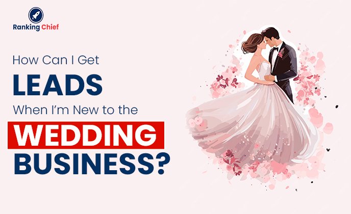 How Can I Get Leads When I’m New to the Wedding Business?