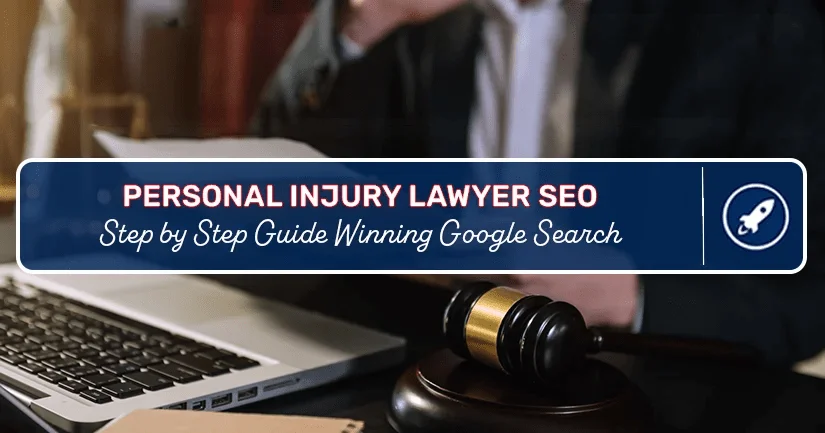 Personal Injury Lawyer SEO – Step by Step Guide Winning Google Search