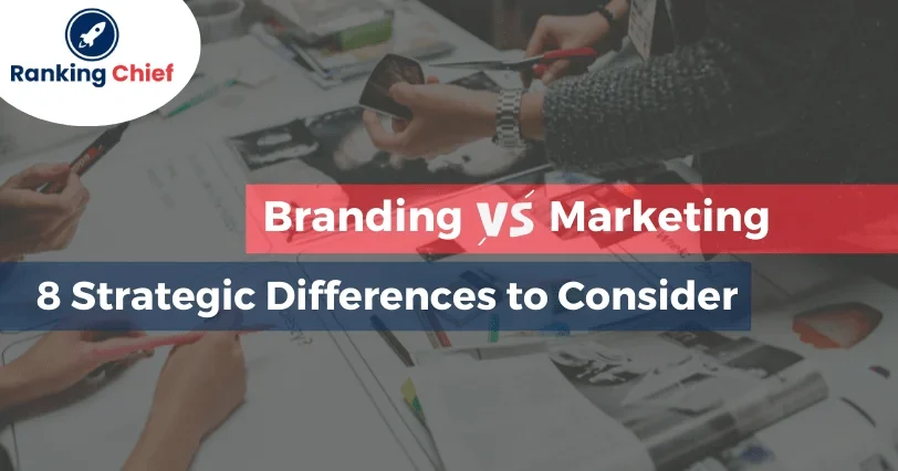Marketing and Branding – Top 8 Strategic Differences to Consider in 2023